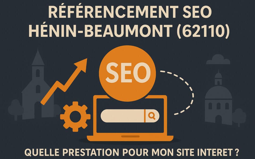 Référencement SEO Hénin-Beaumont (62110) : Quelle prestation pour mon site Internet ?
