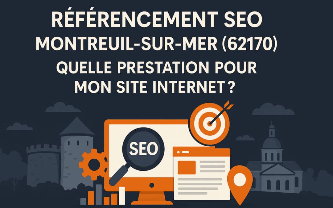 Référencement SEO Montreuil-sur-Mer (62170) : Quelle prestation pour mon site Internet ?