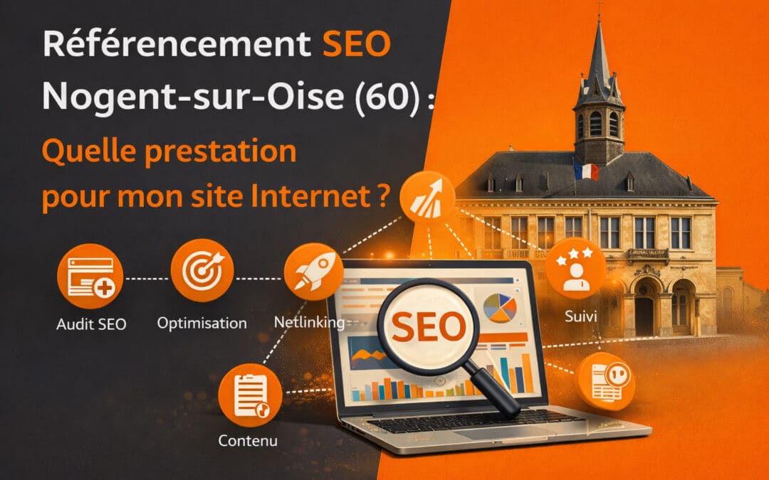 Référencement SEO Nogent-sur-Oise (60) : Quelle prestation pour mon site Internet ?