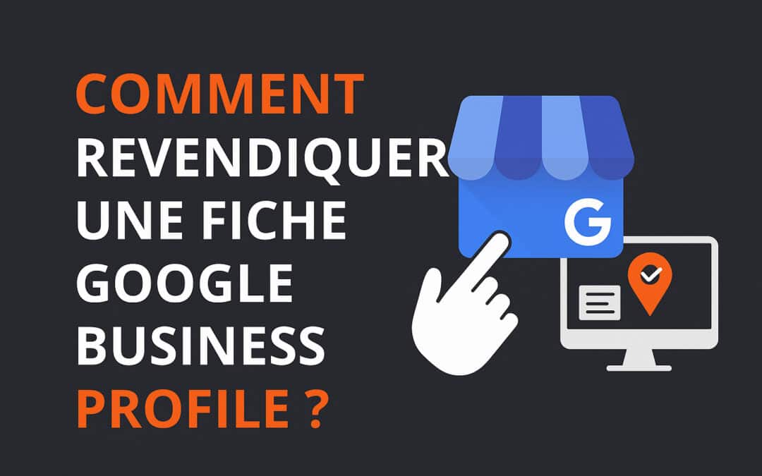 Comment revendiquer une fiche Google Profile Business ?