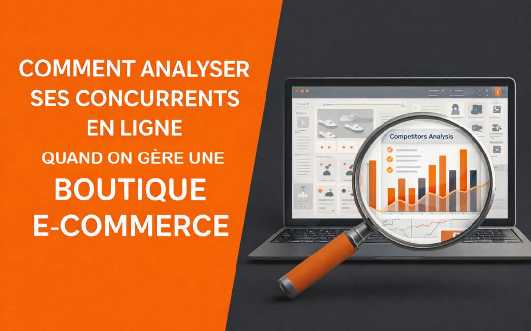 Comment analyser ses concurrents en ligne quand on gère une boutique e-commerce