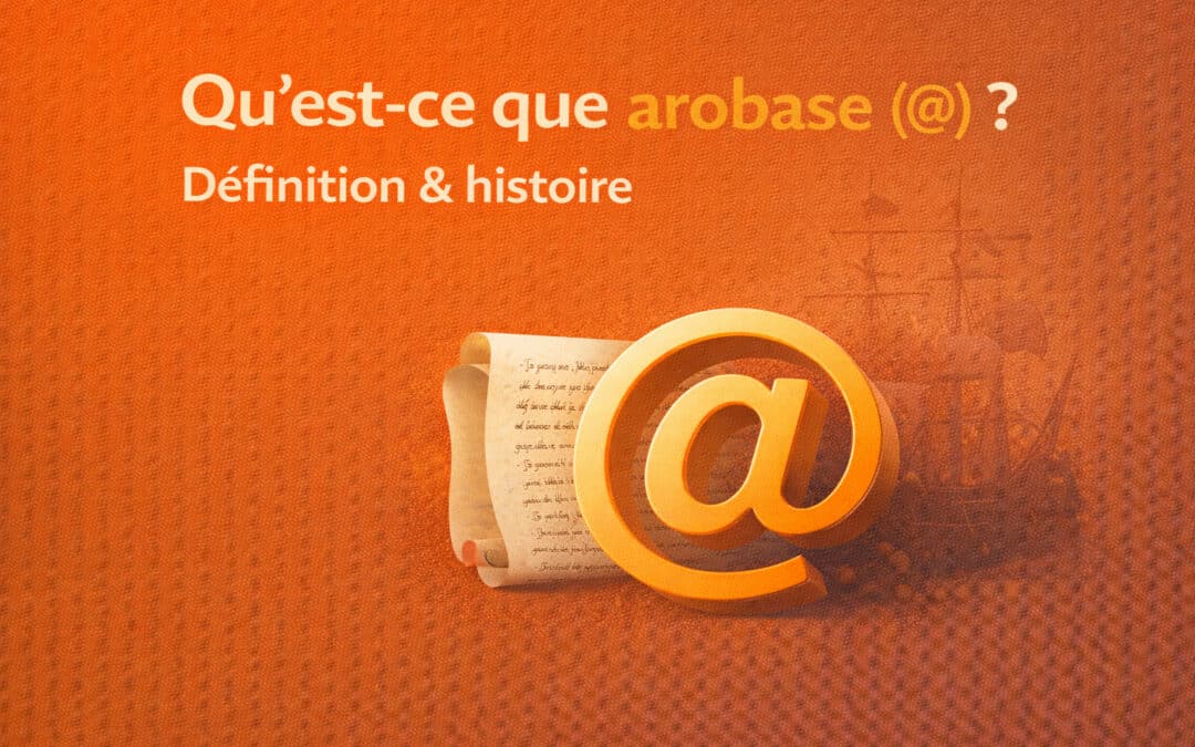Qu&rsquo;est-ce que arobase (@) ? Définition & histoire du symbole numérique