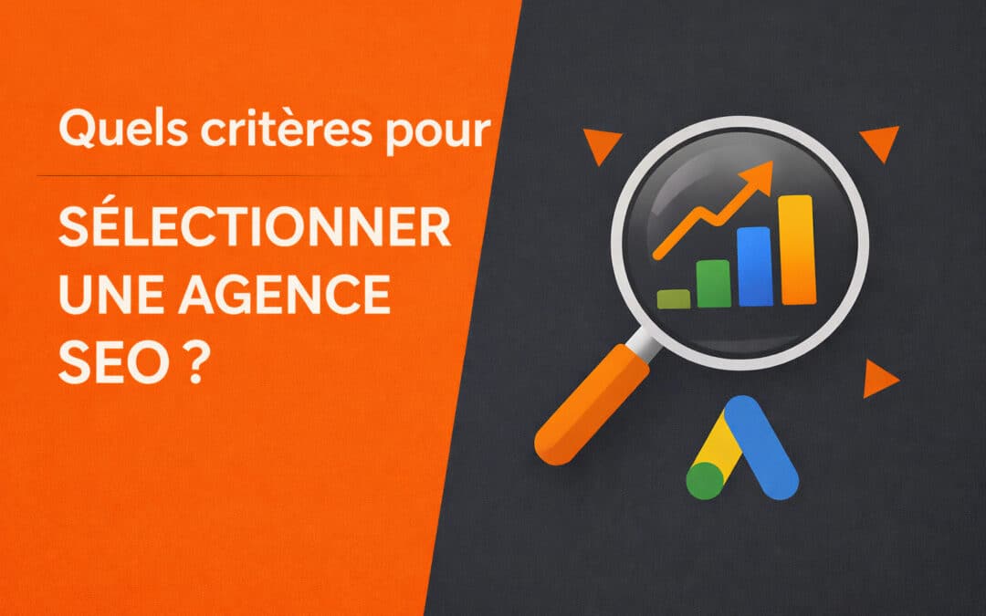 Quels critères pour sélectionner une agence SEO ?