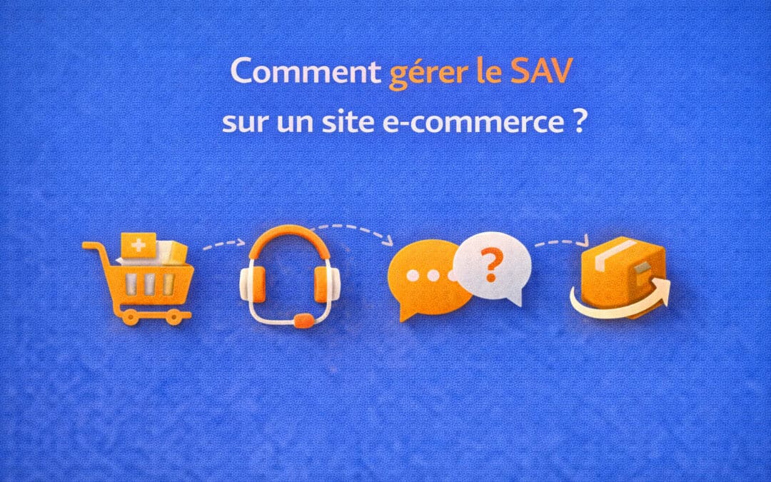 Comment gérer le SAV sur un site e-commerce ? La loi & les attentes clients