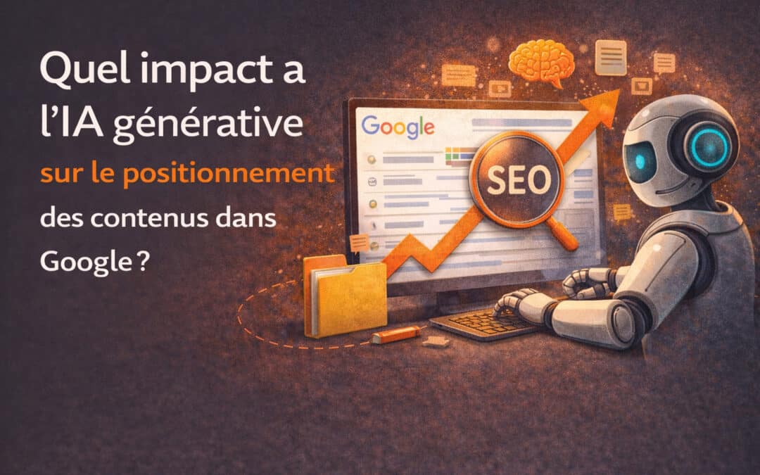 Quel impact a l’IA générative sur le positionnement des contenus dans Google ?
