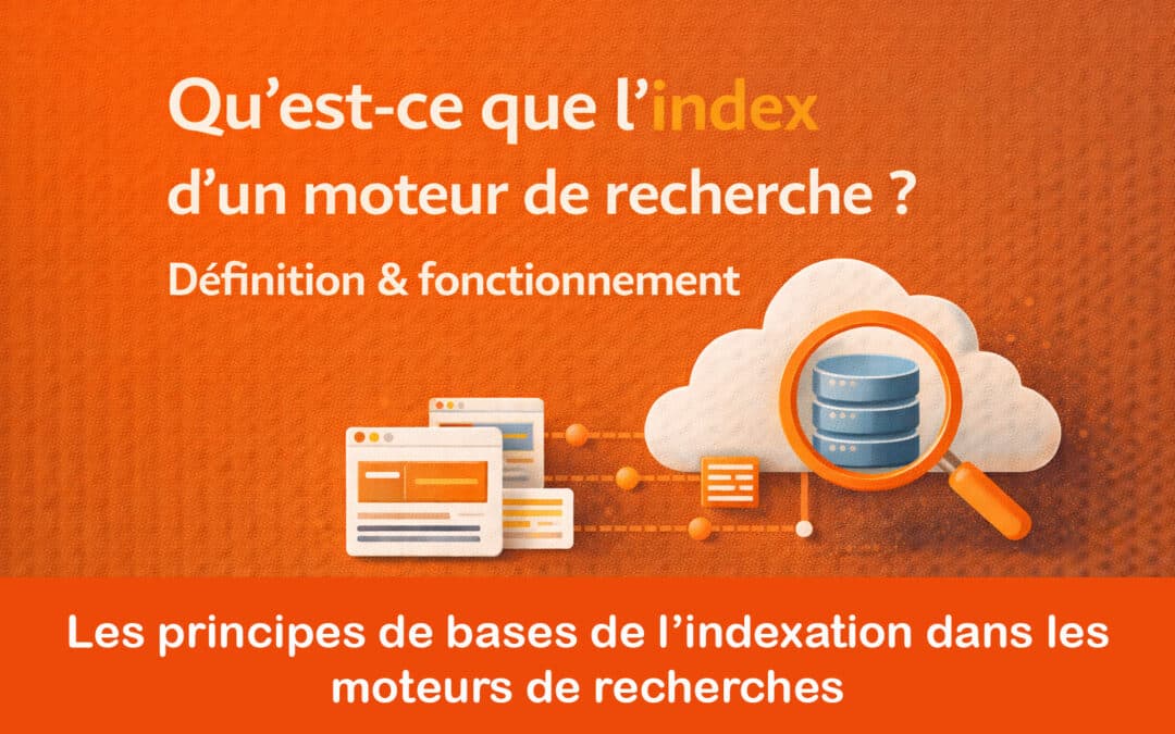 Qu&rsquo;est-ce que l&rsquo;index d&rsquo;un moteur de recherche ? Définition & fonctionnement