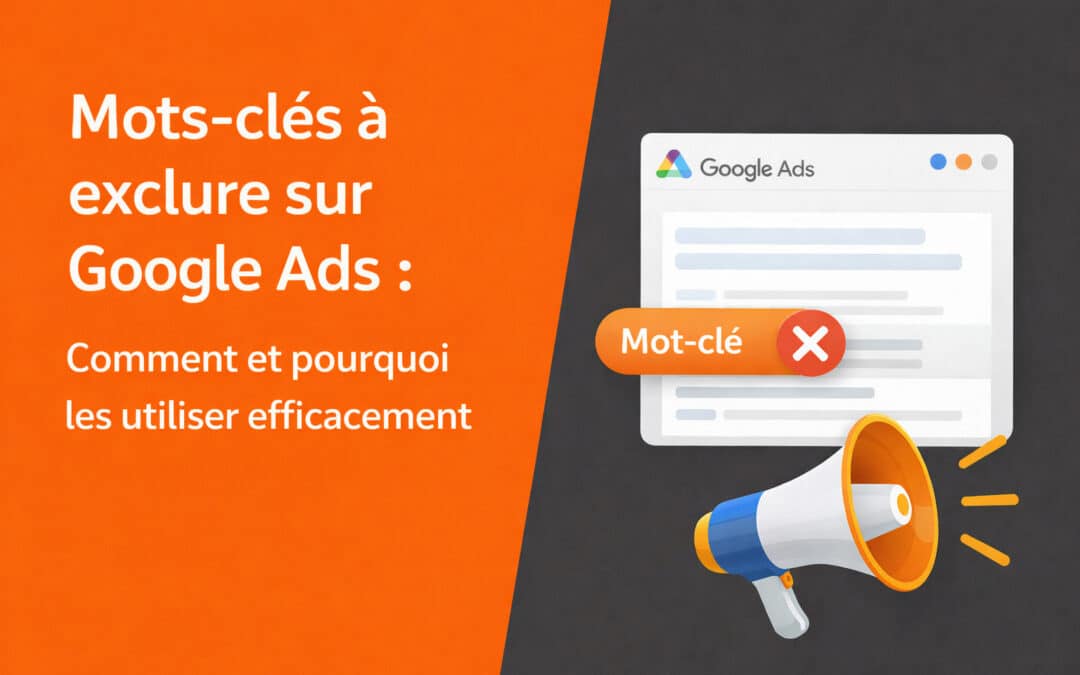 Mots-clés à exclure sur Google Ads : Comment et pourquoi les utiliser efficacement