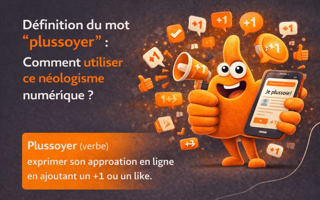 Définition du mot « plussoyer » : Comment utiliser ce néologisme numérique