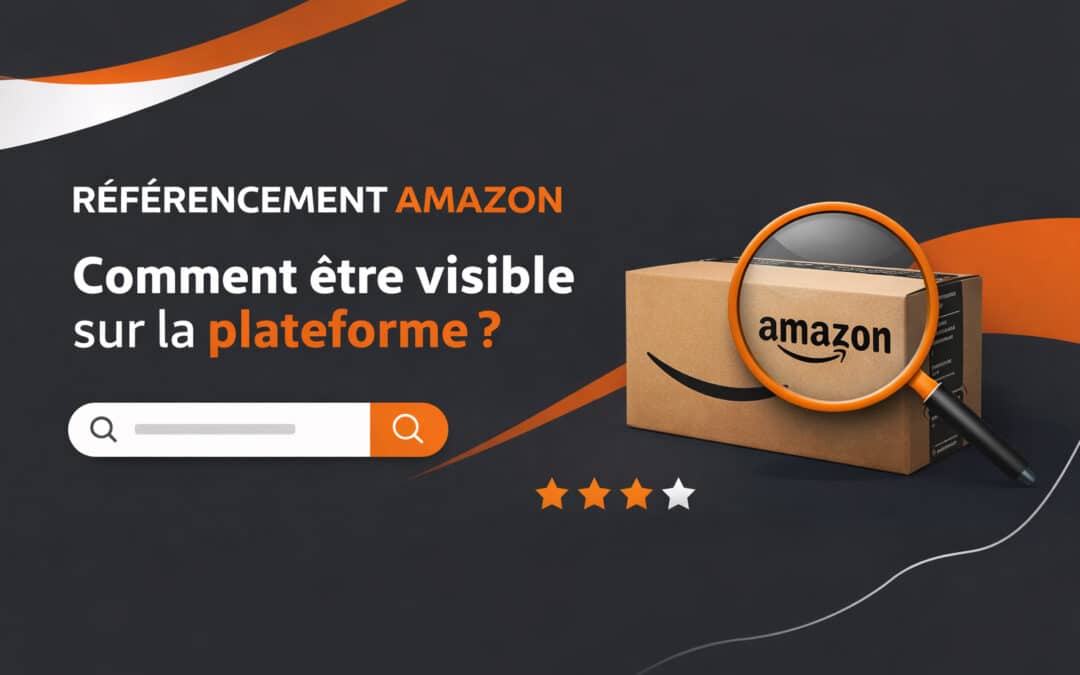 Référencement Amazon : Comment être visible sur la plateforme ?