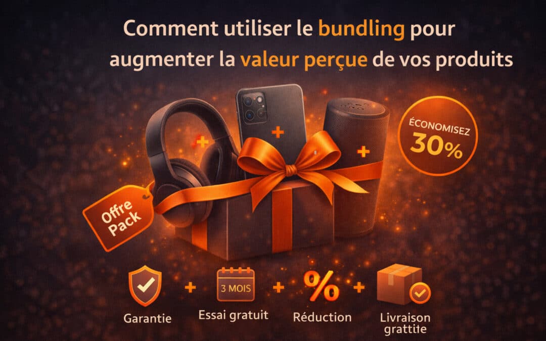 Comment utiliser le bundling pour augmenter la valeur perçue de vos produits