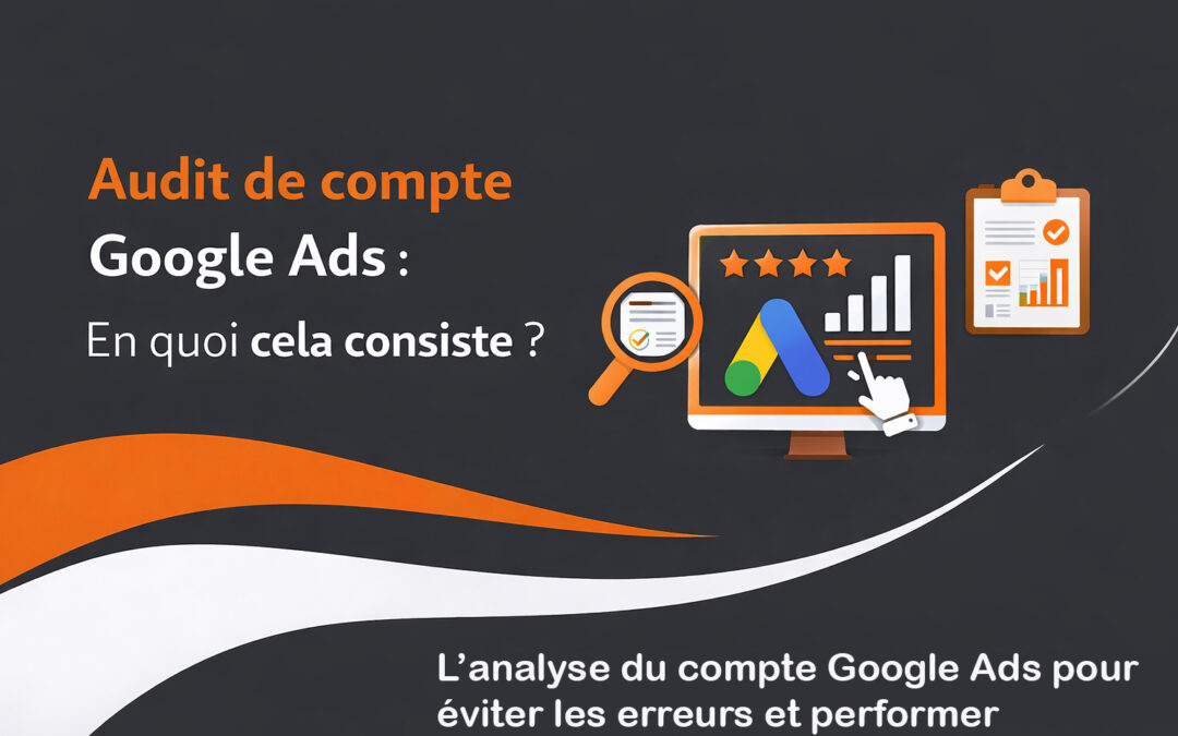 Audit de compte Google Ads : En quoi cela consiste ?