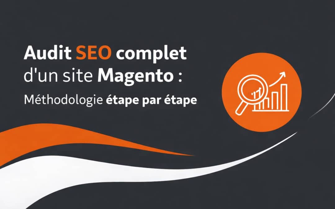 Audit SEO complet d’un site Magento : Méthodologie étape par étape