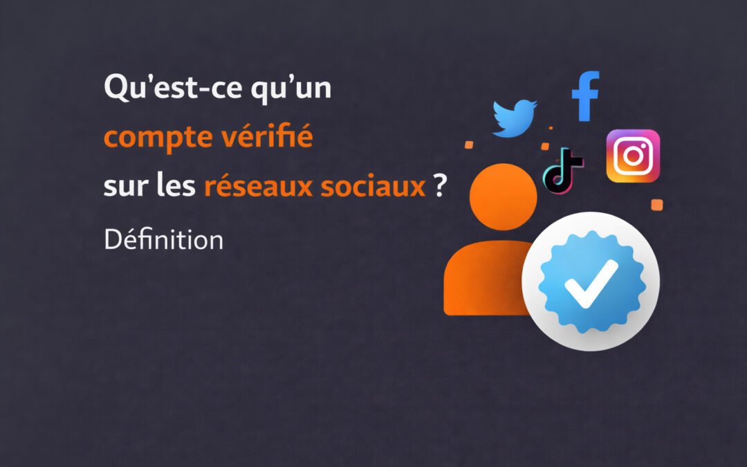 Qu&rsquo;est-ce qu&rsquo;un compte vérifié sur les réseaux sociaux ? Définition & fonctionnement