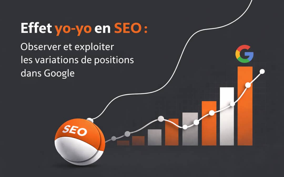 Effet yo-yo en SEO : Observer et exploiter les variations de positions dans Google