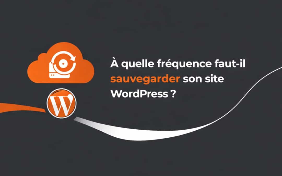 À quelle fréquence faut-il sauvegarder son site WordPress ?