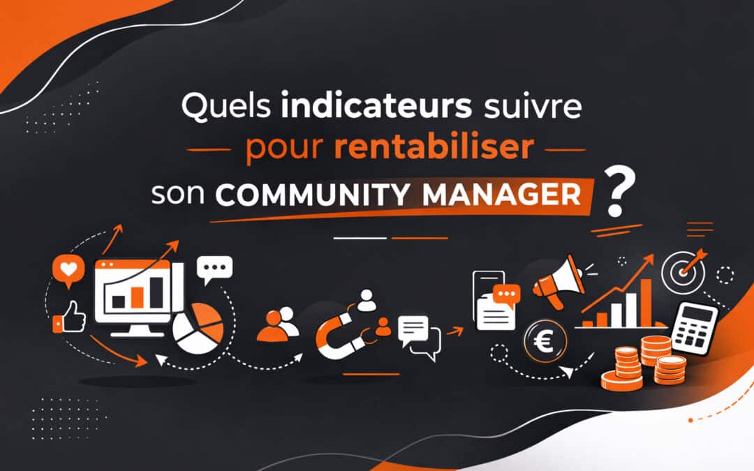 Quels indicateurs suivre pour rentabiliser son community manager ?