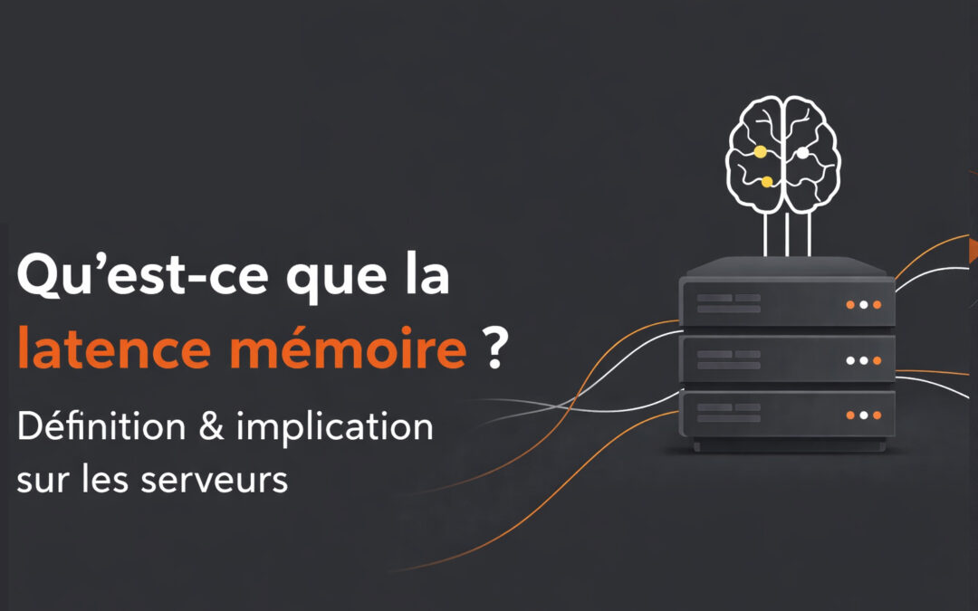 Qu&rsquo;est-ce que la latence mémoire ? Définition & implication sur les serveurs