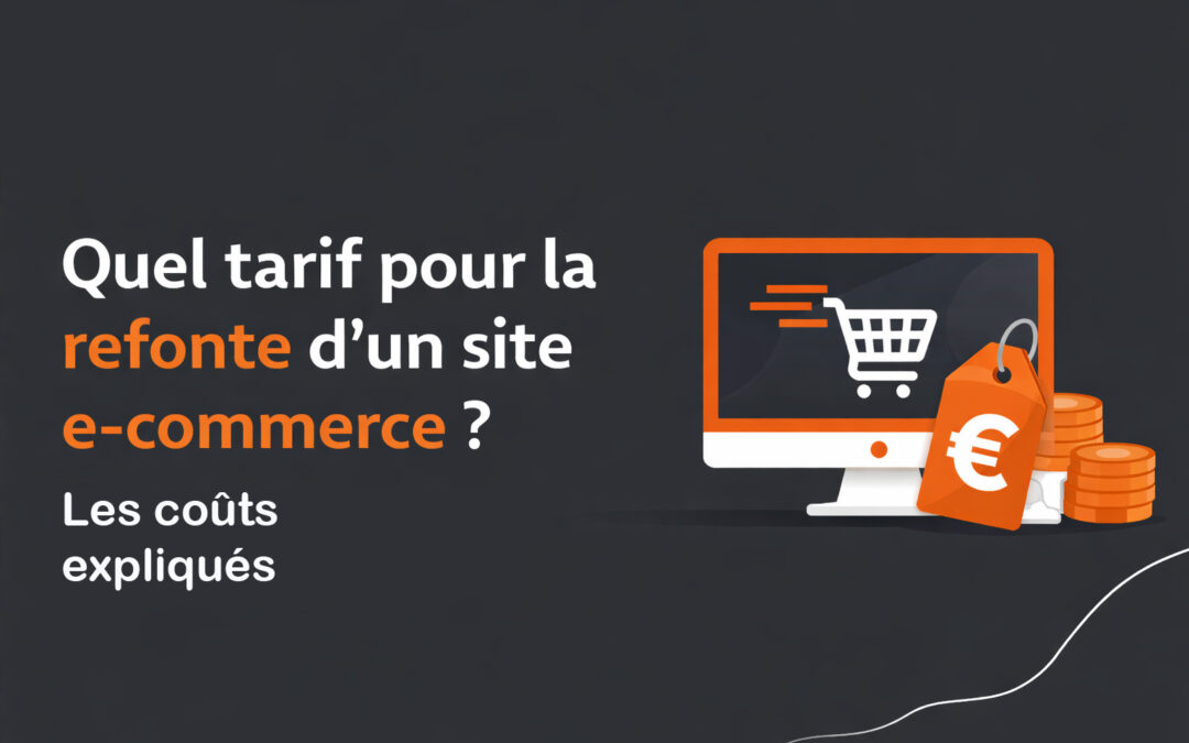 Quel tarif pour la refonte d&rsquo;un site e-commerce ? Les coûts expliqués