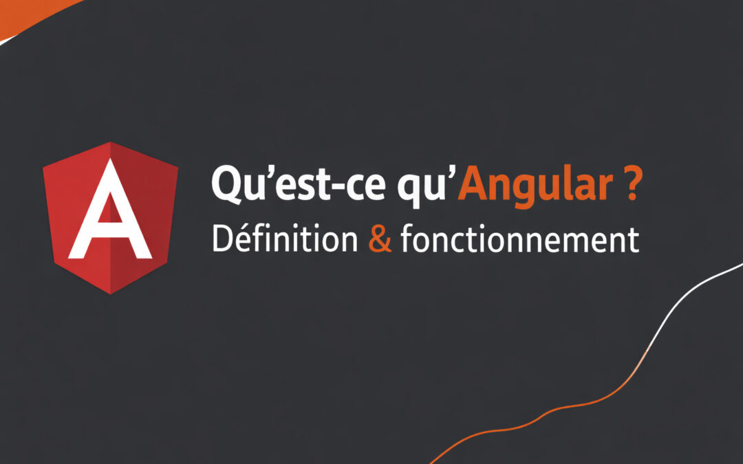 Qu&rsquo;est-ce qu&rsquo;Angular ? Définition & fonctionnement
