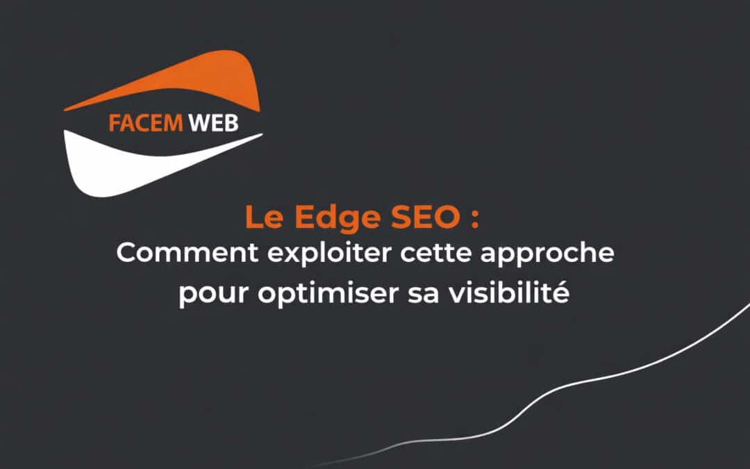 Le Edge SEO : Comment exploiter cette approche pour optimiser sa visibilité