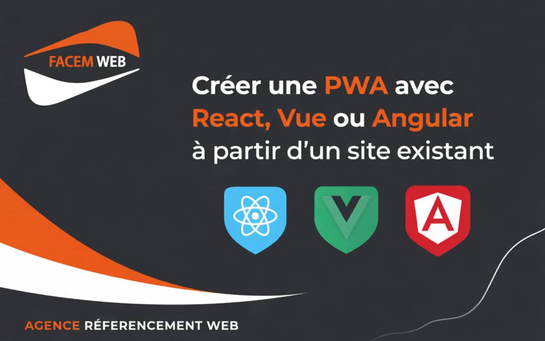 Créer une PWA avec React, Vue ou Angular à partir d’un site existant