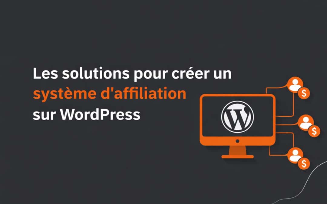 Les solutions pour créer un système d&rsquo;affiliation sur WordPress