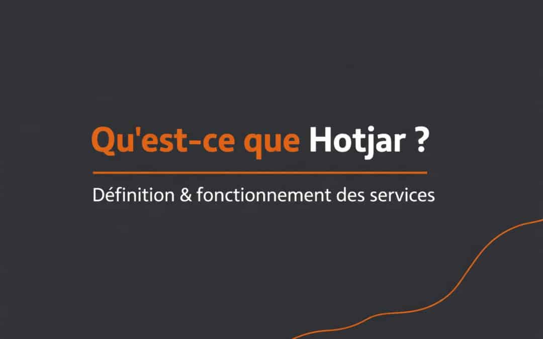 Qu&rsquo;est-ce que Hotjar ? Définition & fonctionnement des services