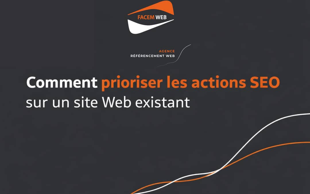 Comment prioriser les actions SEO sur un site Web existant