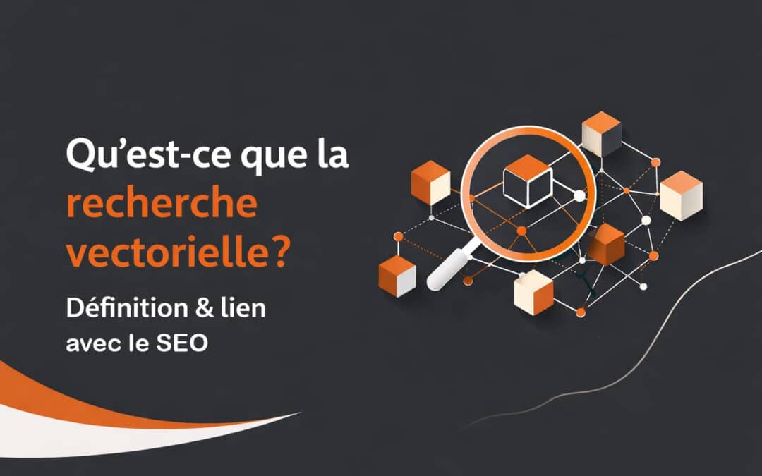 Qu&rsquo;est-ce que la recherche vectorielle ? Définition & lien avec le SEO