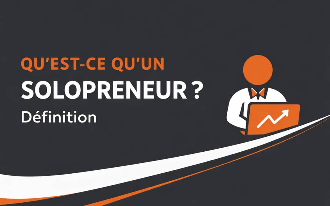 Qu&rsquo;est-ce qu&rsquo;un solopreneur ? Définition
