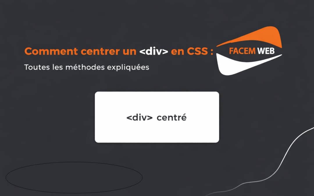 Comment centrer un <div> en CSS : Toutes les méthodes expliquées
