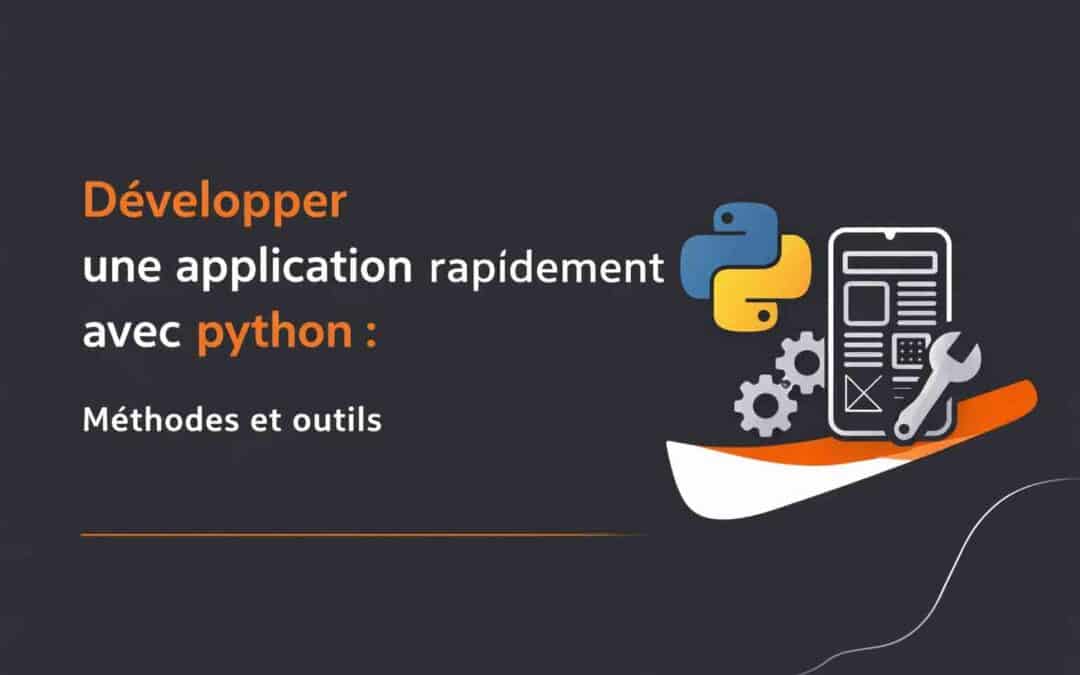 Développer une application rapidement avec Python : Méthodes et outils