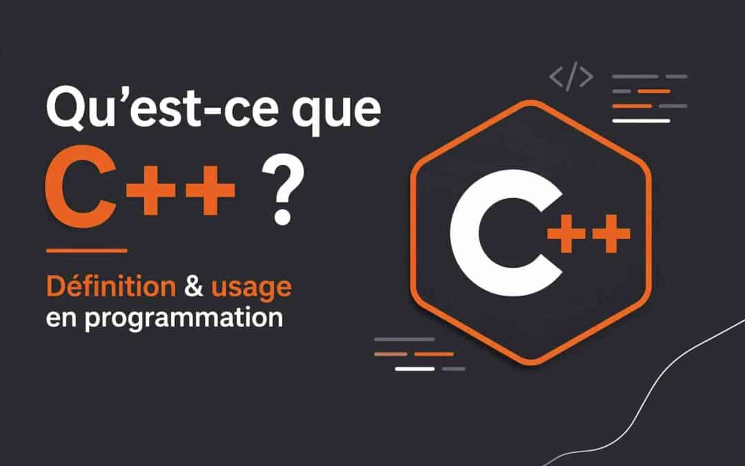 Qu&rsquo;est-ce que C++ ? Définition & usage en programmation