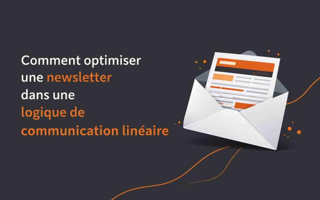 Comment optimiser une newsletter dans une logique de communication linéaire