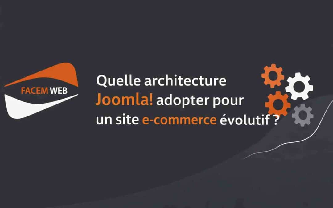 Quelle architecture Joomla! adopter pour un site e-commerce évolutif ?