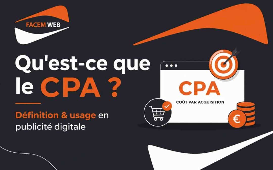 Qu&rsquo;est-ce que le CPA ? Définition & usage en publicité digitale