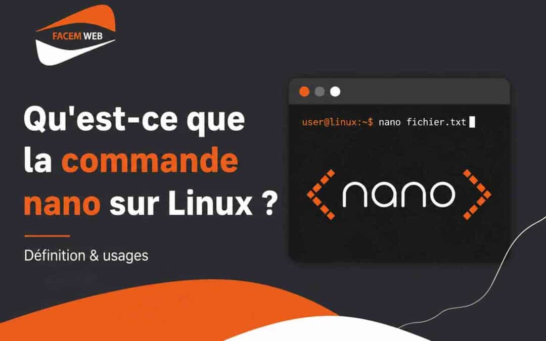 Qu&rsquo;est-ce que la commande nano sur Linux ? Définition & usages