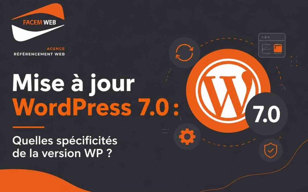 Mise à jour WordPress 7.0 : Quelles spécificités de la version WP ?
