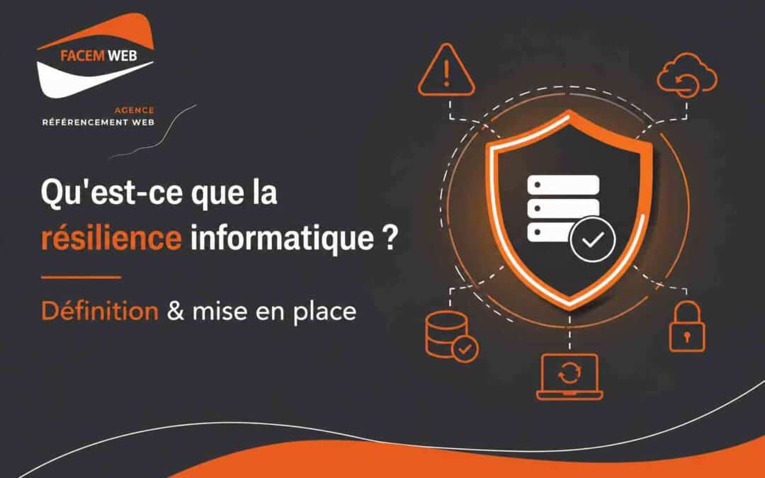 Qu&rsquo;est-ce que la résilience informatique ? Définition & mise en place