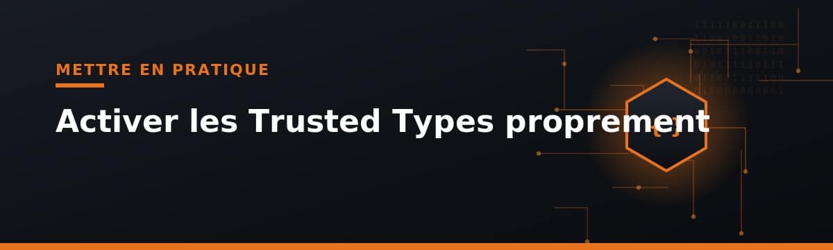 activation des Trusted Types pour sécuriser les écritures DOM XSS