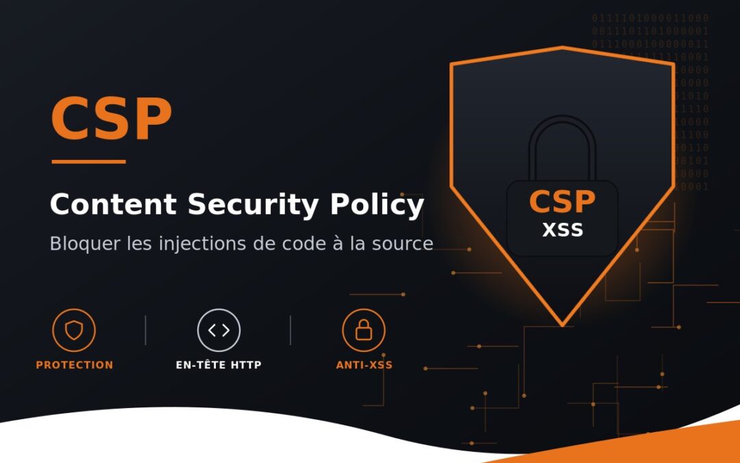Qu&rsquo;est-ce que la CSP (Content Security Policy) ? Définition et mise en place