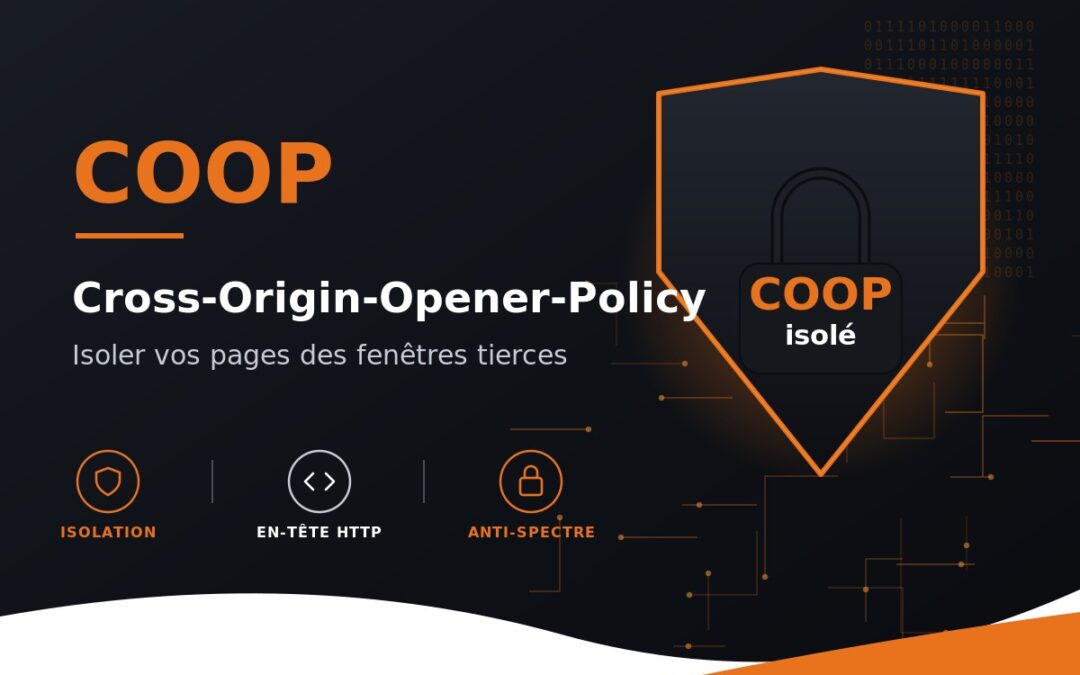 Qu&rsquo;est-ce que le COOP (Cross-Origin-Opener-Policy) ? Définition et déploiement