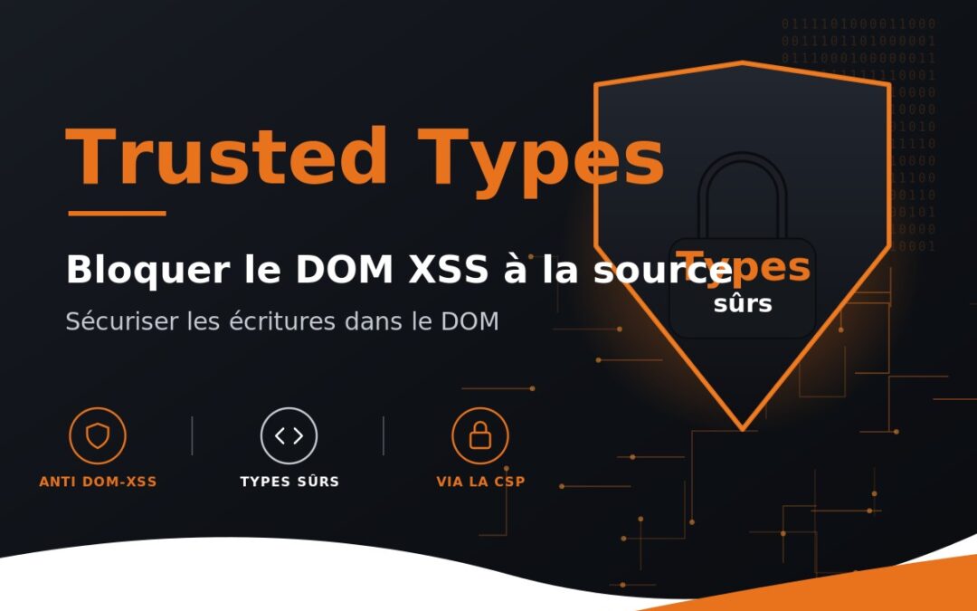 Qu&rsquo;est-ce que les Trusted Types ? Définition et protection contre le DOM XSS