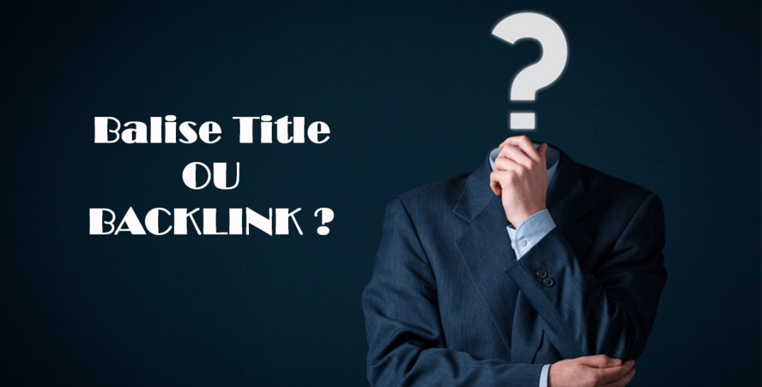 Balise titre SEO ou BL, qui est le plus puissant des deux ?